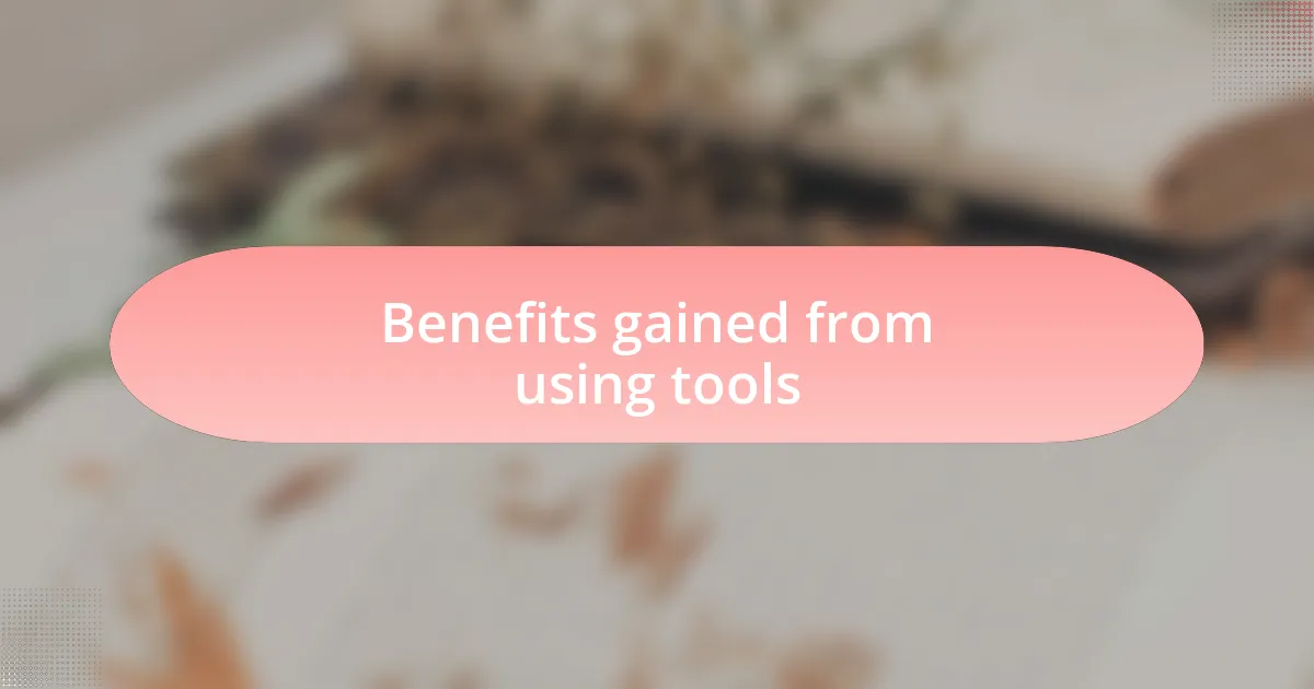 Benefits gained from using tools