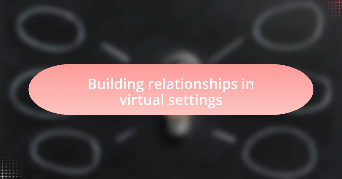 Building relationships in virtual settings