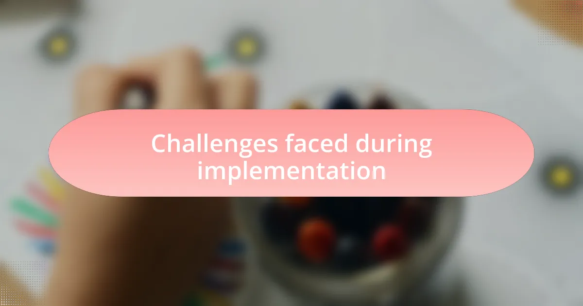 Challenges faced during implementation