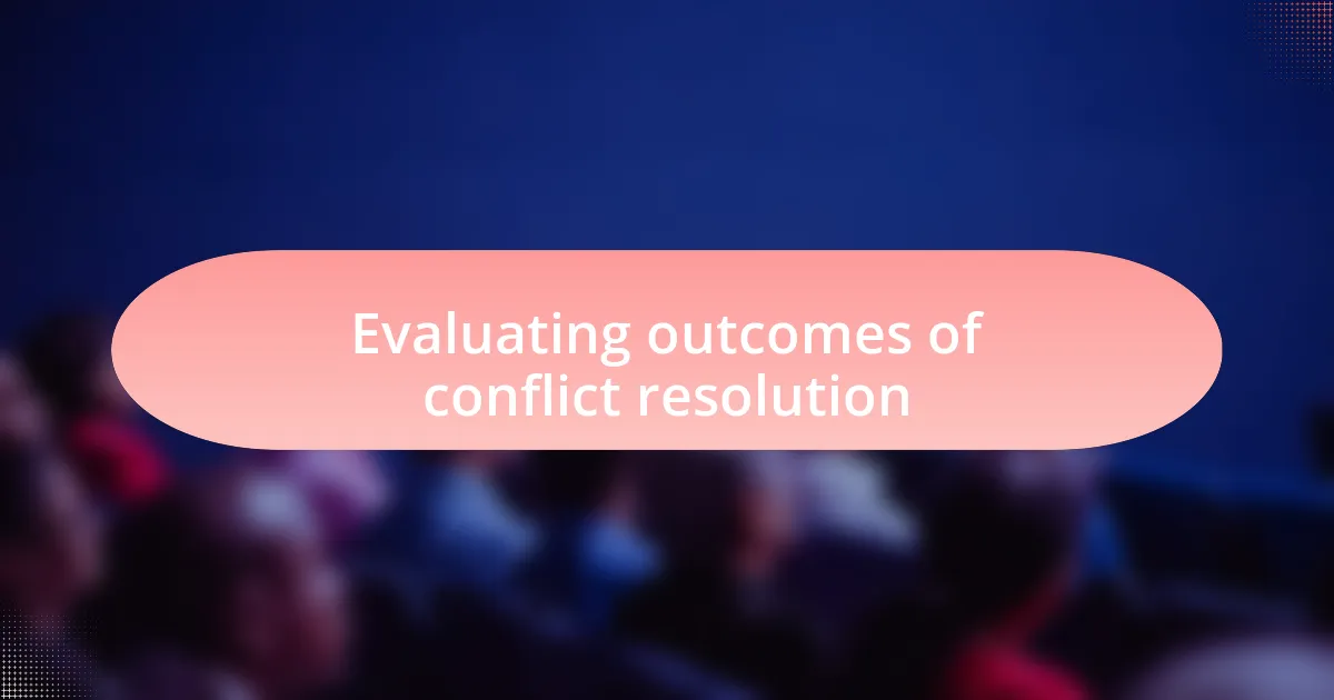 Evaluating outcomes of conflict resolution