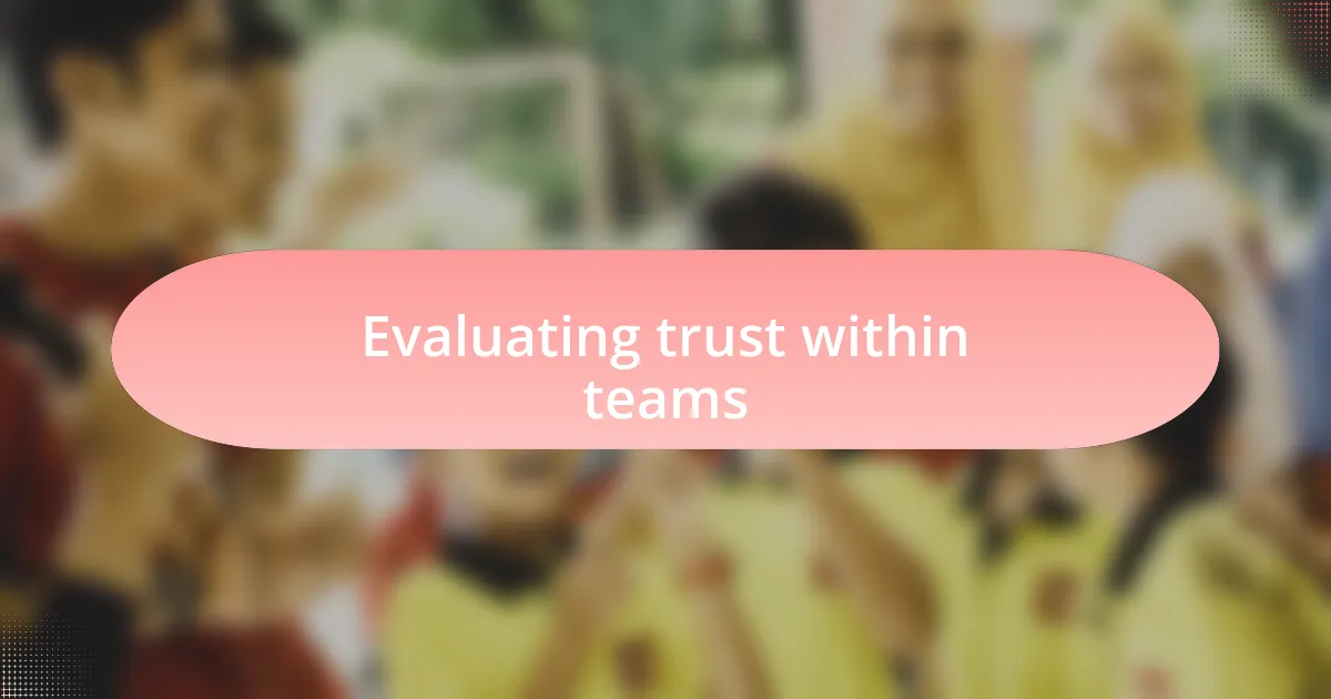 Evaluating trust within teams