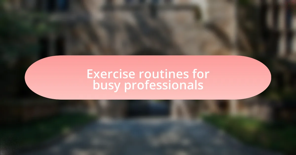 Exercise routines for busy professionals