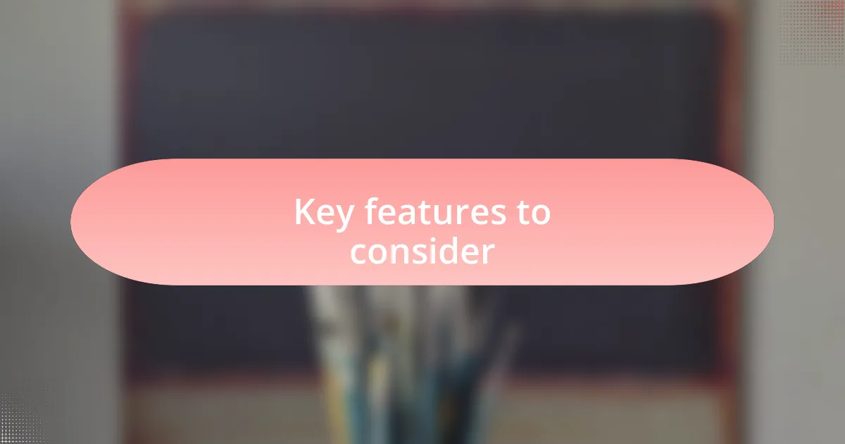 Key features to consider