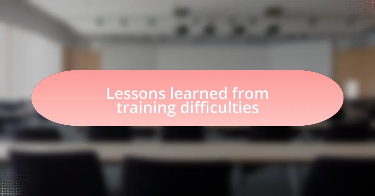 Lessons learned from training difficulties