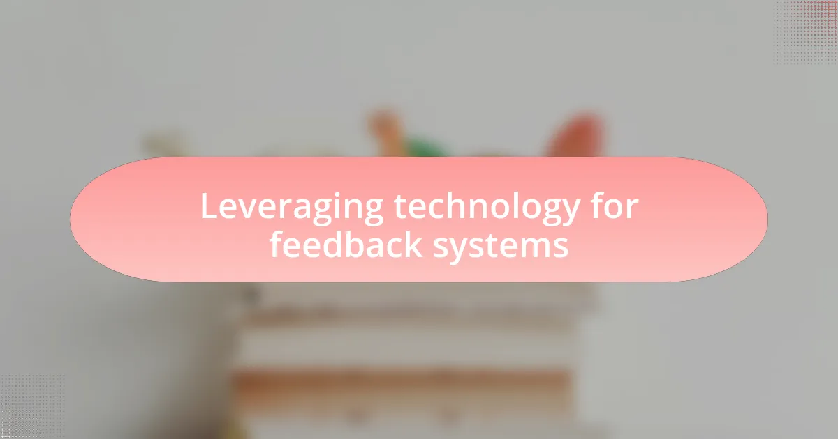 Leveraging technology for feedback systems