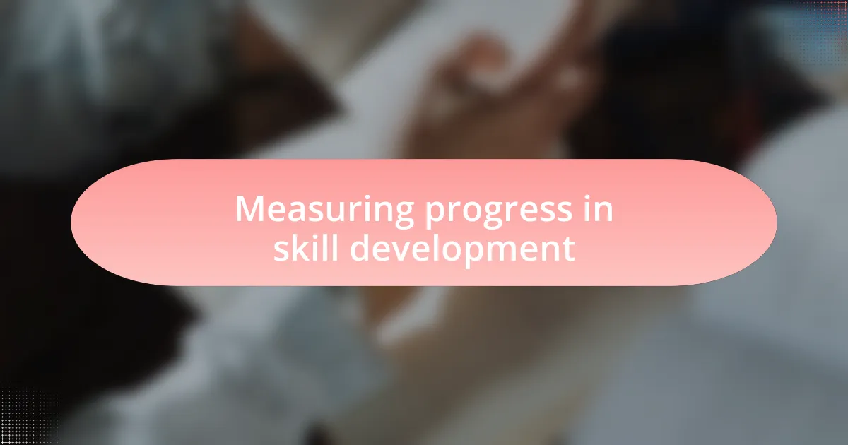 Measuring progress in skill development