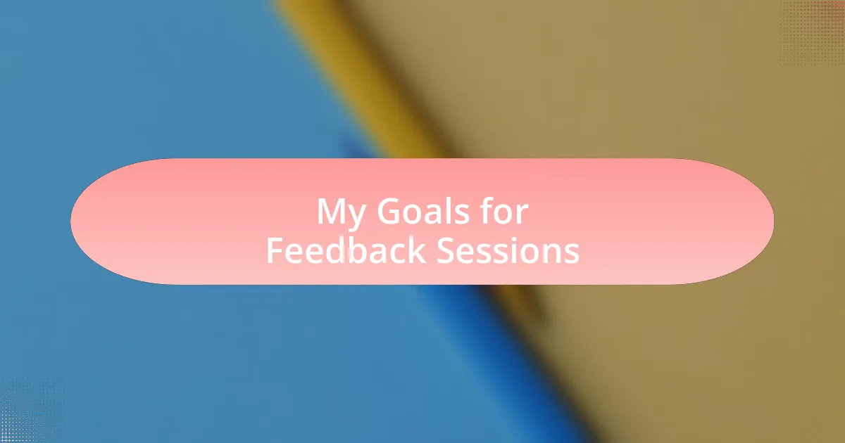 My Goals for Feedback Sessions