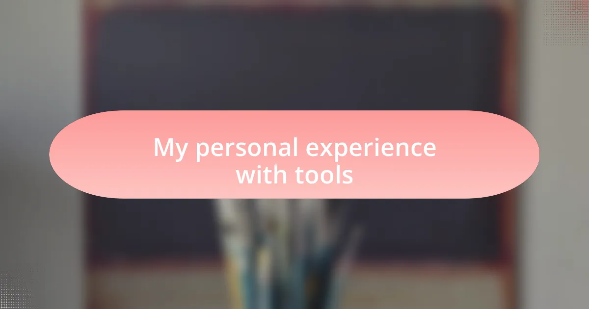 My personal experience with tools