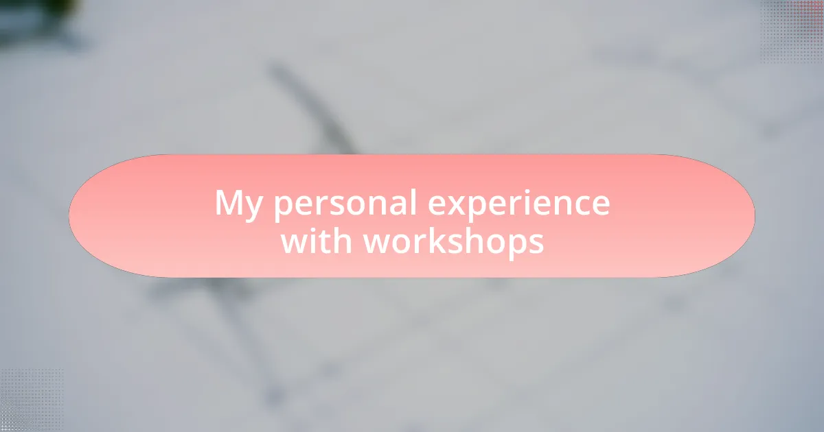 My personal experience with workshops