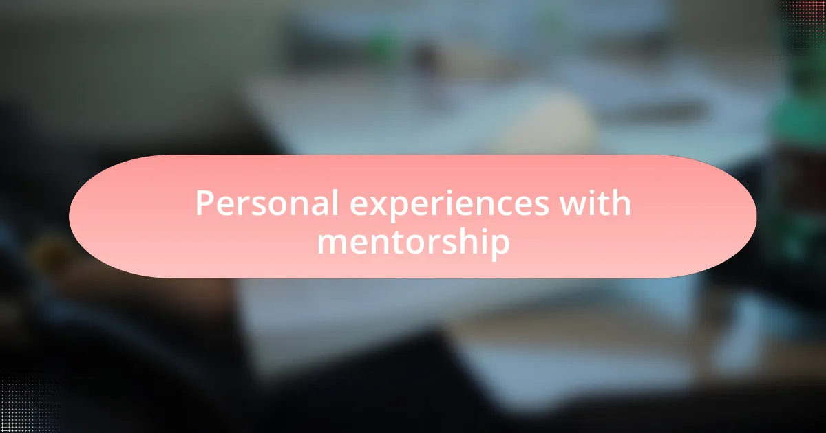 Personal experiences with mentorship