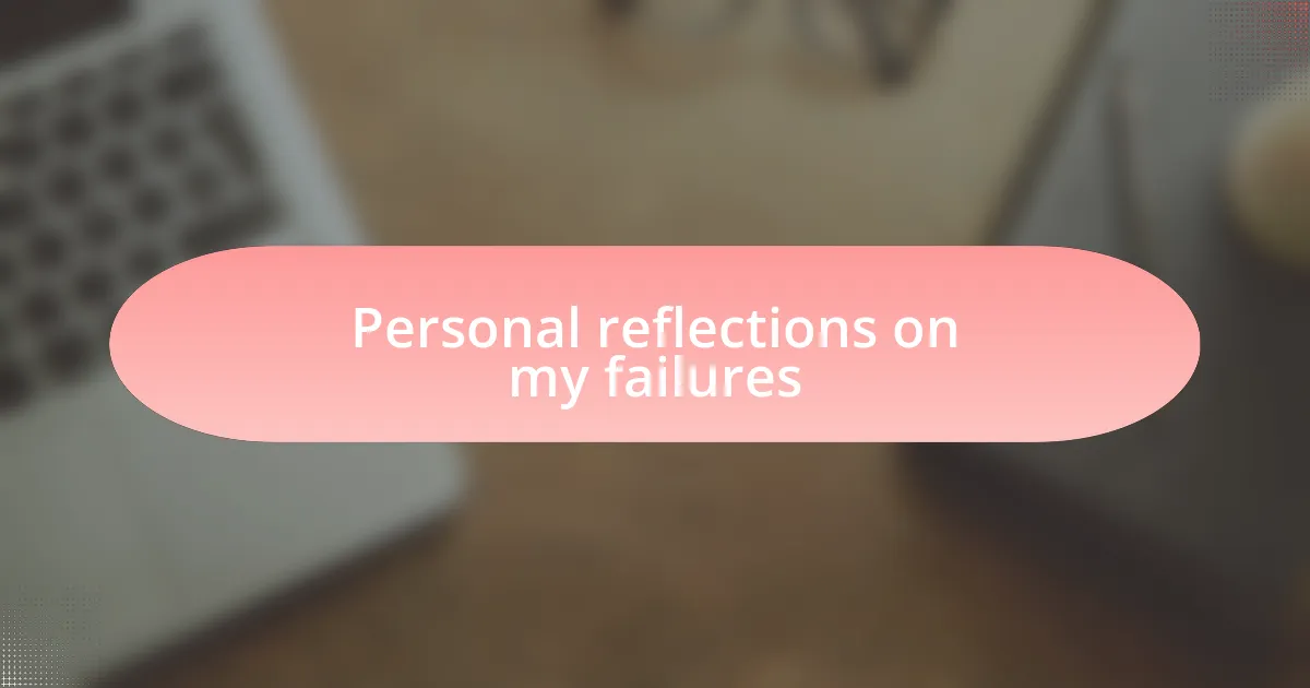 Personal reflections on my failures