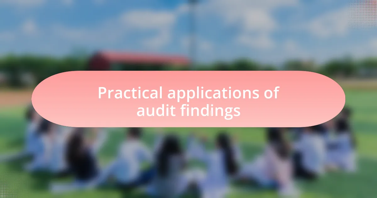 Practical applications of audit findings