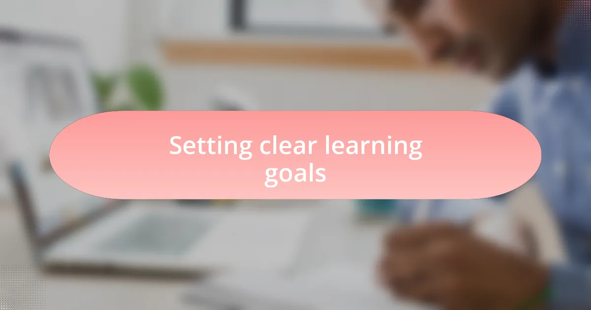 Setting clear learning goals