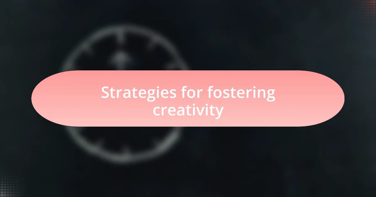 Strategies for fostering creativity
