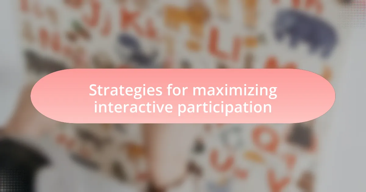 Strategies for maximizing interactive participation