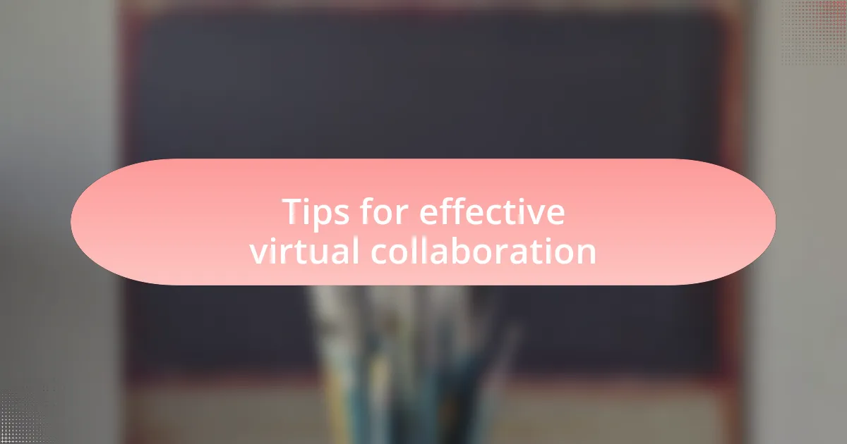 Tips for effective virtual collaboration