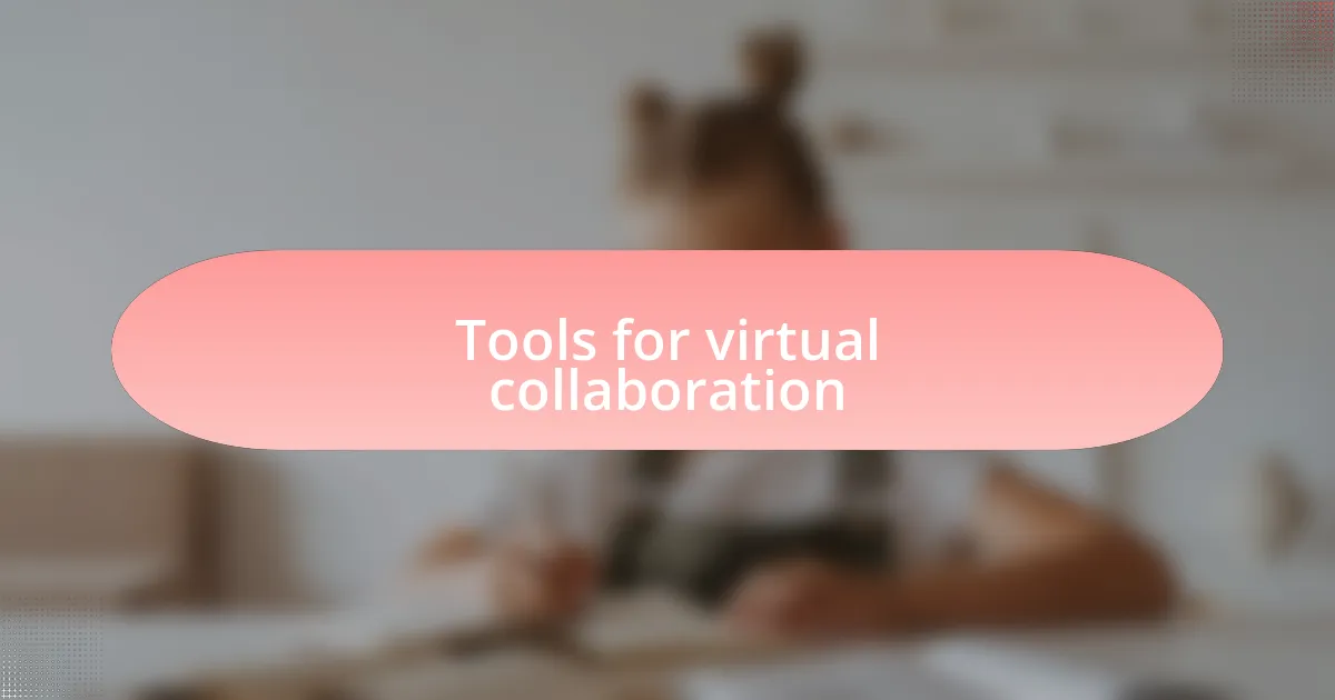 Tools for virtual collaboration