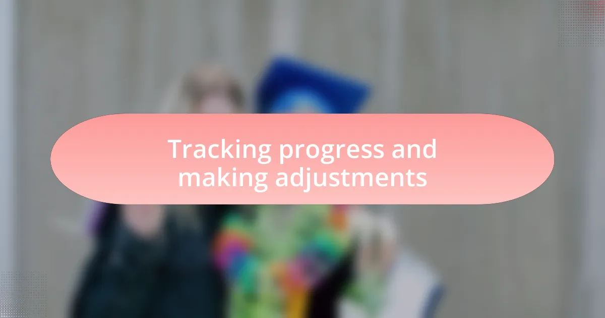 Tracking progress and making adjustments