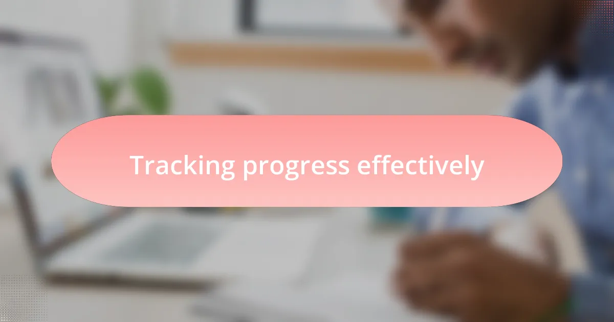 Tracking progress effectively