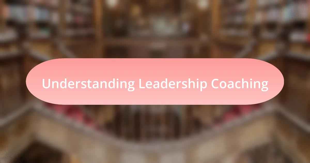 Understanding Leadership Coaching
