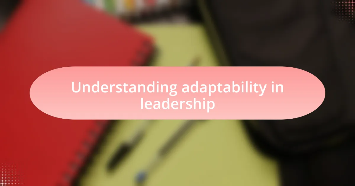 Understanding adaptability in leadership