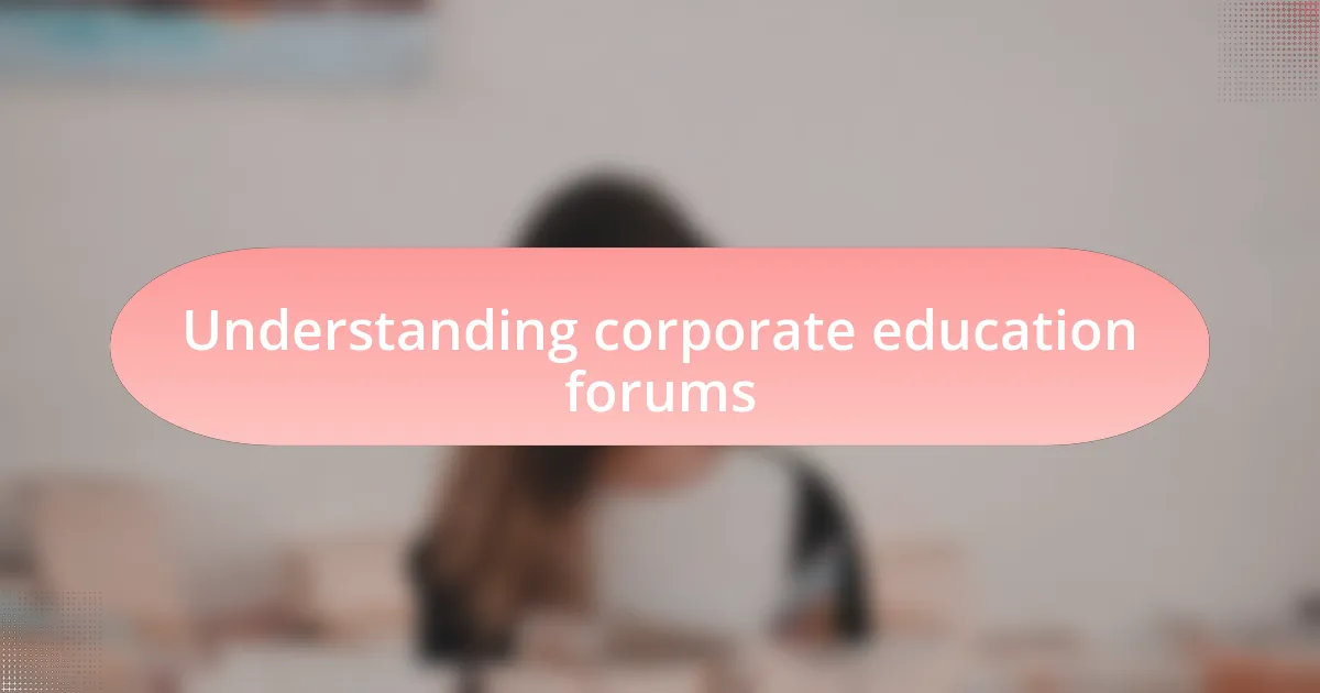 Understanding corporate education forums