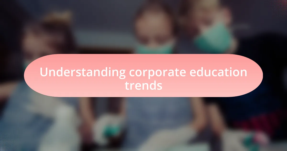 Understanding corporate education trends