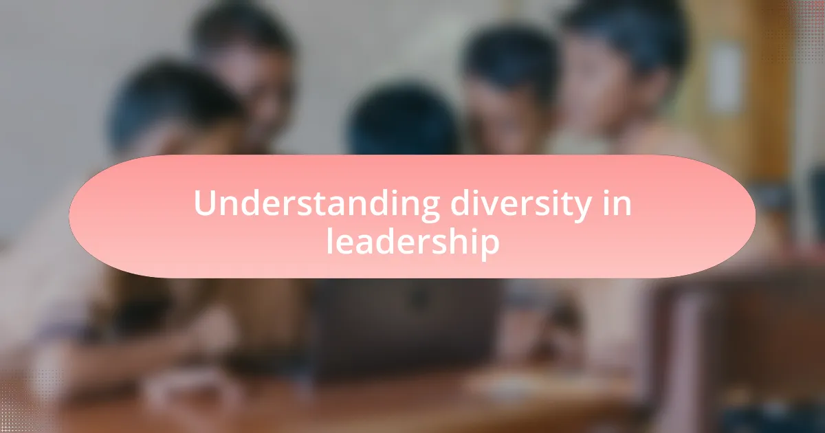 Understanding diversity in leadership
