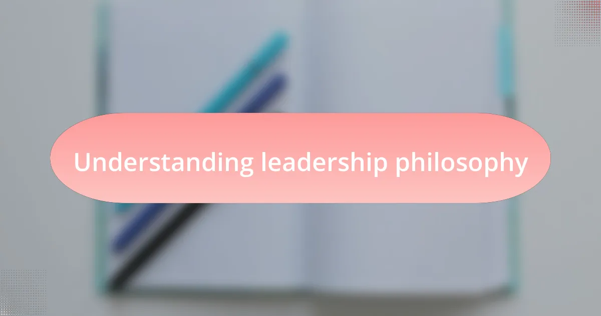 Understanding leadership philosophy