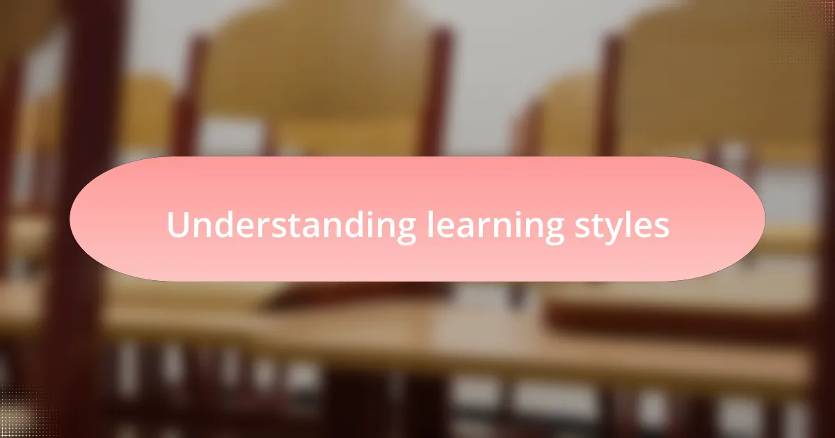 Understanding learning styles