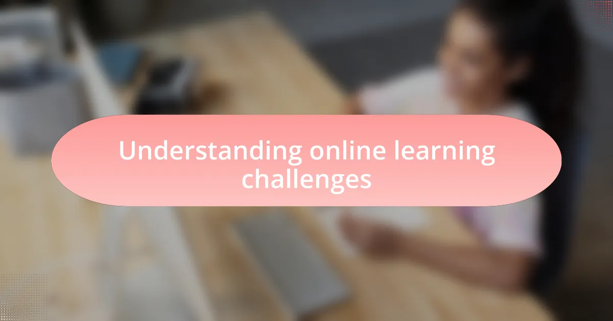 Understanding online learning challenges