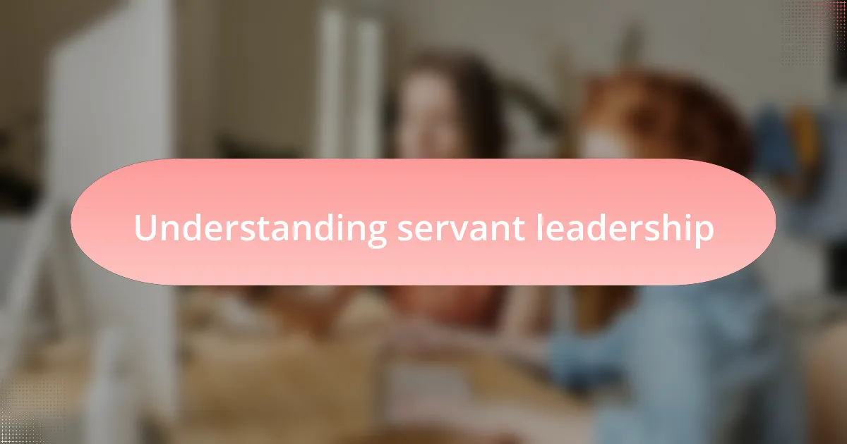 Understanding servant leadership