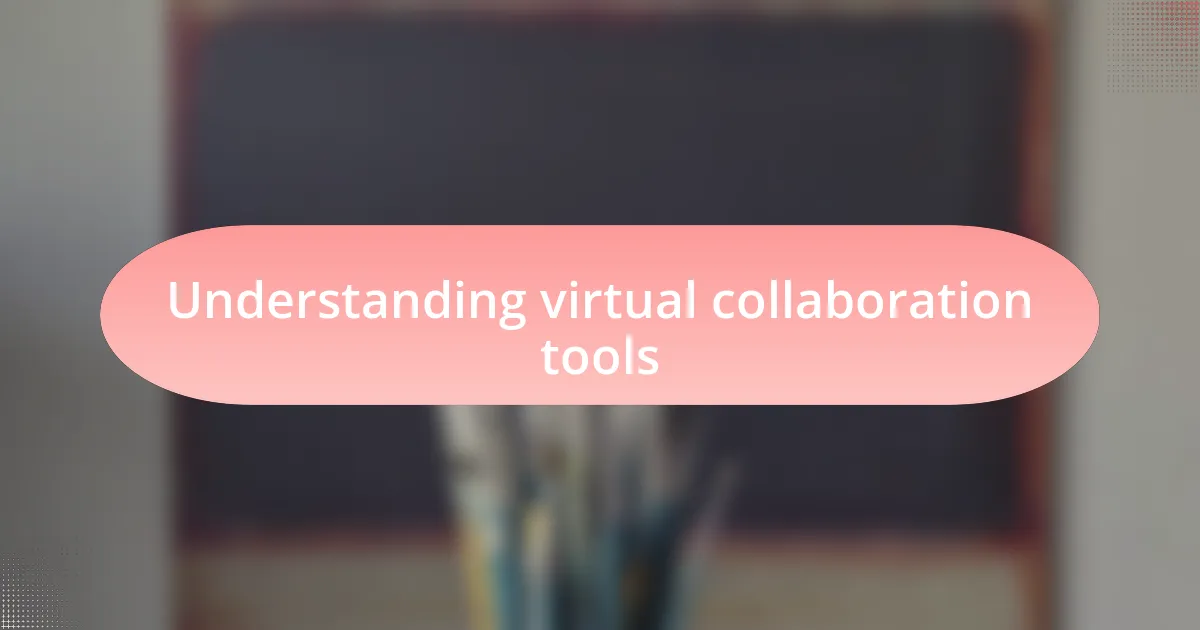 Understanding virtual collaboration tools
